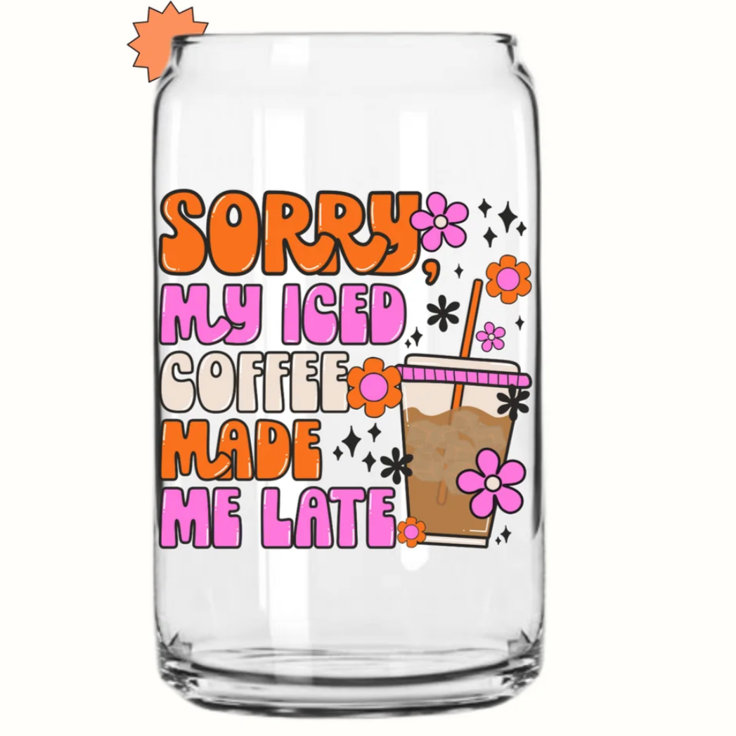 Trinkglas - SORRY my iced coffee made me late